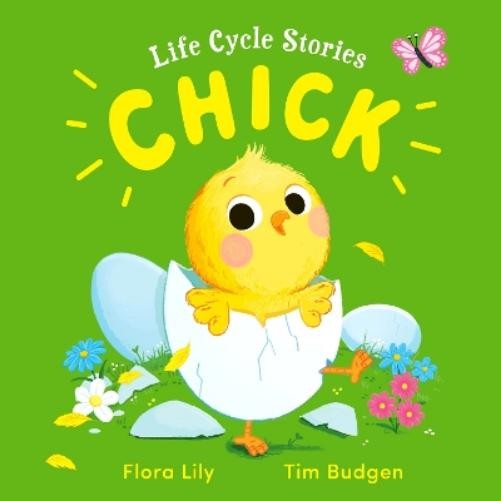 Flora Lily Life Cycle Stories: Chick (Copertina rigida) Life Cycle Stories