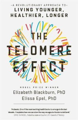 The Telomere Effect: A Revolutionary Approach to Living Younger, Healthier,