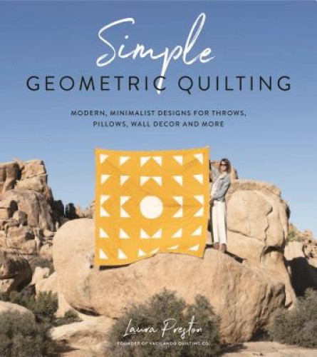 Simple Geometric Quilting: Modern, Minimalist Designs for Throws, Pillows,