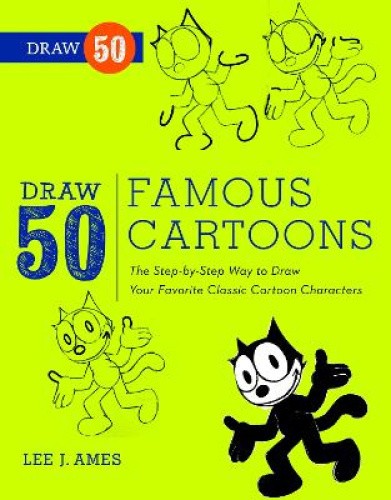 Draw 50 Famous Cartoons: The Step-by-step Way to Draw Your Favorite Cartoon