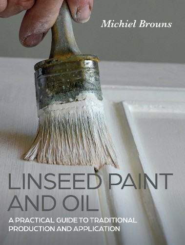Michiel Brouns Linseed Paint and Oil (Tascabile)
