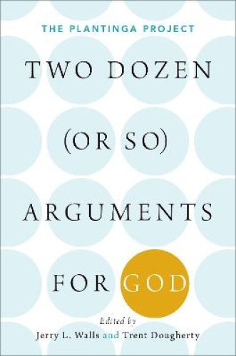 Two Dozen (or So) Arguments for God: The Plantinga Project by Jerry L. Walls