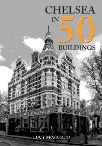 Lucy McMurdo Chelsea in 50 Buildings (Tascabile) In 50 Buildings
