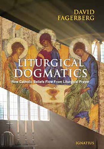 Liturgical Dogmatics: How Catholic Beliefs Flow from Liturgical Prayer