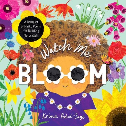 Watch Me Bloom: A Bouquet of Haiku Poems for Budding Naturalists [Paperback]