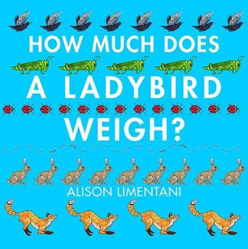 Alison Limentani How Much Does a Ladybird Weigh? (Tascabile)