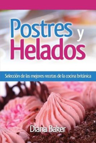 Postres y Helados: Seleccion de las mejores recetas de la cocina britanica