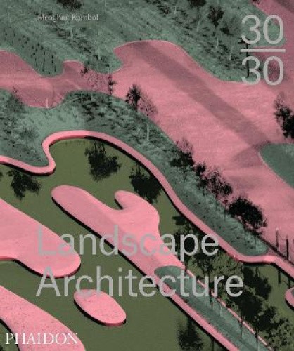 30:30 Landscape Architecture by Meaghan Kombol [Hardback]