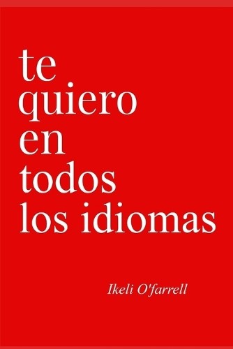 Ikeli O'Farrell Te Quiero En Todos Los Idiomas (Tascabile) Te Quiero
