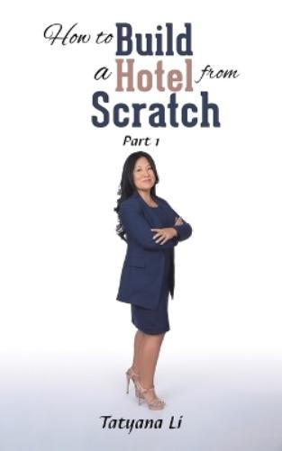 Tatyana Li How to Build a Hotel from Scratch (Tascabile)