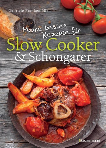 Meine besten Rezepte für Slow Cooker und Schongarer [German] [Hardback]