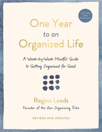 One Year to an Organized Life: A Week-By-Week Mindful Guide to Getting