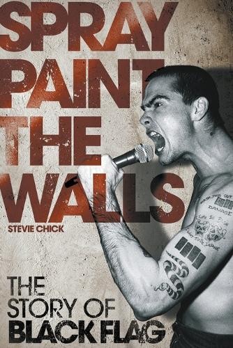 Stevie Chick Spray Paint the Walls: The "Black Flag" Story (Tascabile)