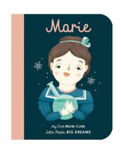 Marie Curie: My First Marie Curie [BOARD BOOK]: Volume 6 (Little People, BIG