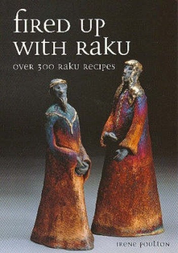 Fired Up with Raku: Over 300 Raku Recipes by Poulton, Irene [Paperback]