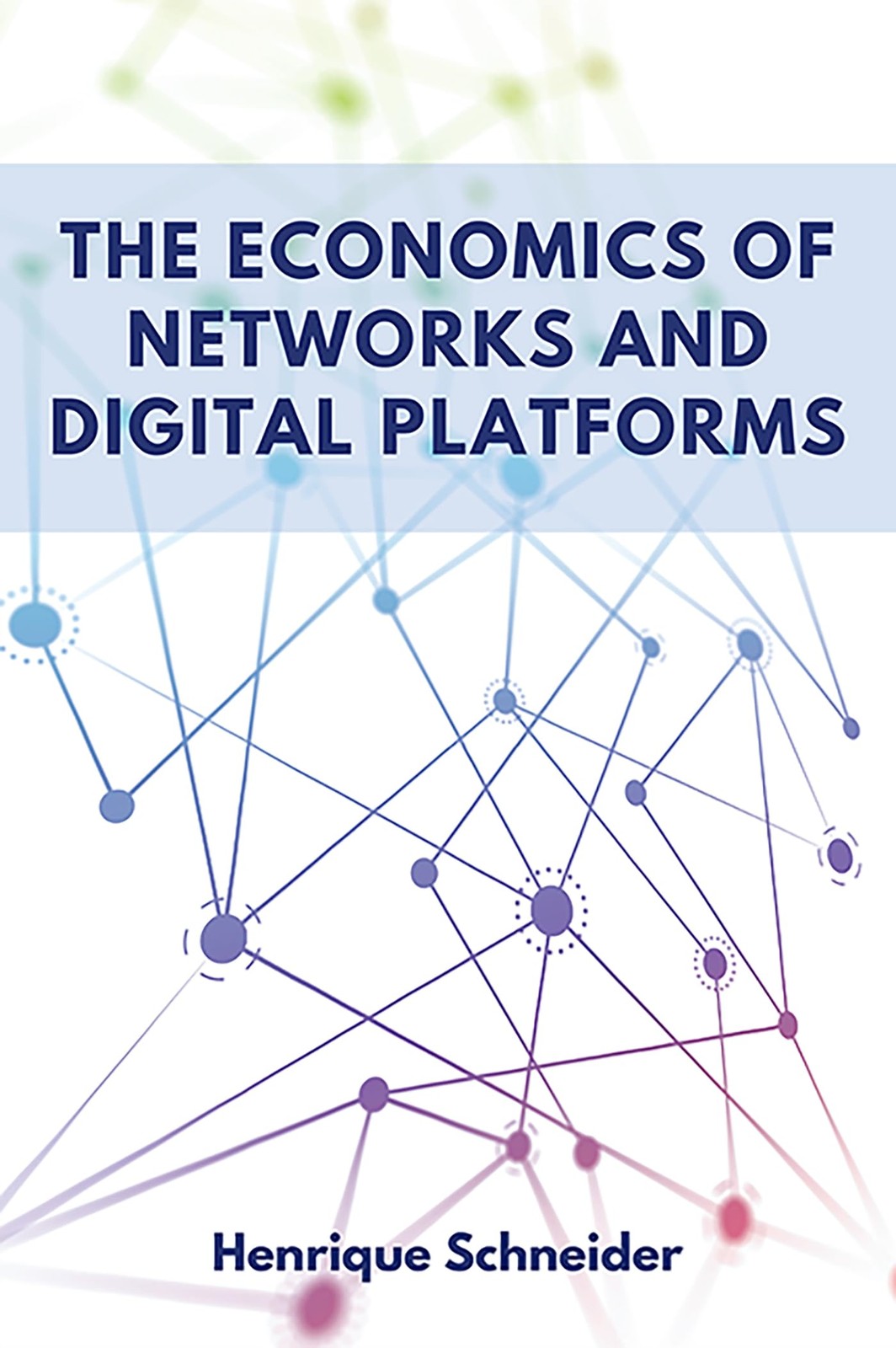 Henrique Schneider The Economics of Networks and Digital Platforms (Tascabile)