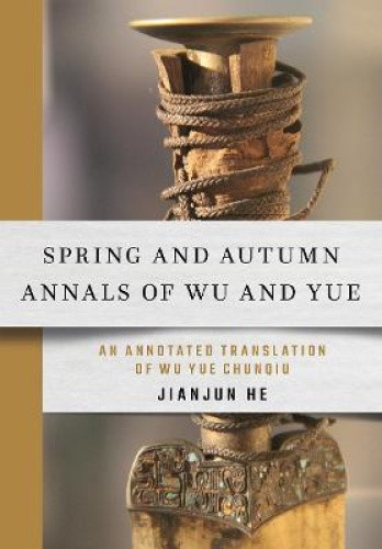 Spring and Autumn Annals of Wu and Yue: An Annotated Translation of Wu Yue