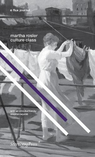 Martha Rosler Stephen Squibb Culture Class (Tascabile)