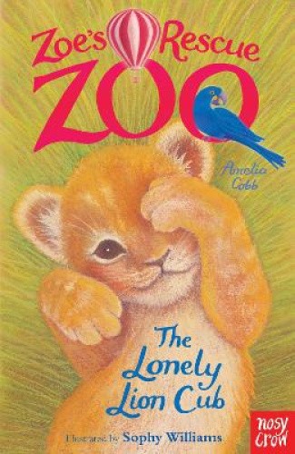 Zoe's Rescue Zoo: The Lonely Lion Cub (Zoe's Rescue Zoo) by Amelia Cobb
