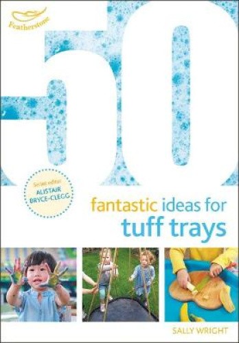 50 Fantastic Ideas for Tuff Trays (50 Fantastic Ideas) by Sally Wright
