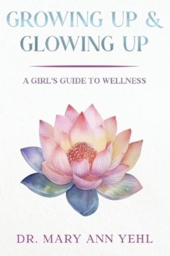 Mary Ann Yehl Growing Up & Glowing Up (Tascabile)