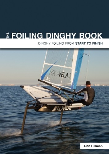 Alan Hillman The Foiling Dinghy Book - Dinghy Foiling from Start to  (Tascabile)