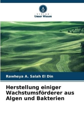 Rawheya A Salah Herstellung einiger Wachstumsförderer aus Algen und  (Tascabile)