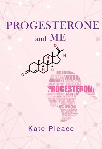 Progesterone and Me by Kate Pleace [Paperback]