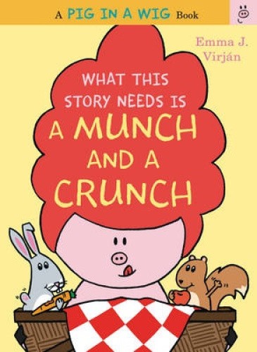 What This Story Needs Is a Munch and a Crunch (A Pig in a Wig Book) [Hardback]
