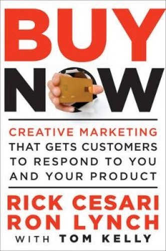 Buy Now!: Creative Marketing That Gets Customers to Respond to You and Your