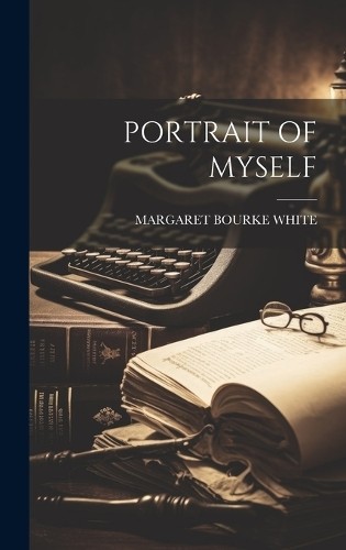 Margaret Bourke White Portrait of Myself (Copertina rigida)