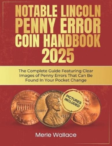 Merle Wallace Notable Lincoln Penny Error Coin Handbook 2025 (Tascabile)