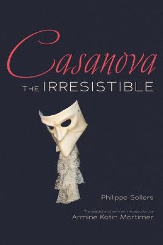 Casanova the Irresistible by Phillippe Sollers [Hardback]