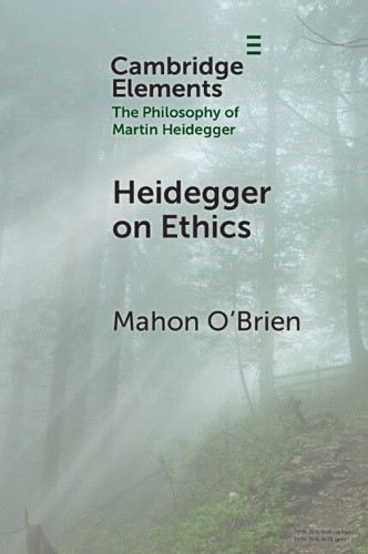 Heidegger on Ethics (Elements in the Philosophy of Martin Heidegger) by Mahon