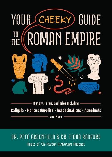 Peta Greenfield Fiona Radford Your Cheeky Guide to the Roman Empire (Tascabile)