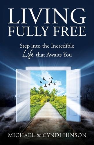 Michael Hinson Cyndi Hinson Living Fully Free (Tascabile)