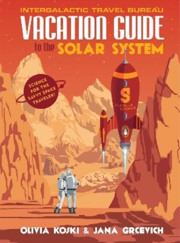 Olivia Koski Jana Grcevich Vacation Guide to the Solar System (Copertina rigida)