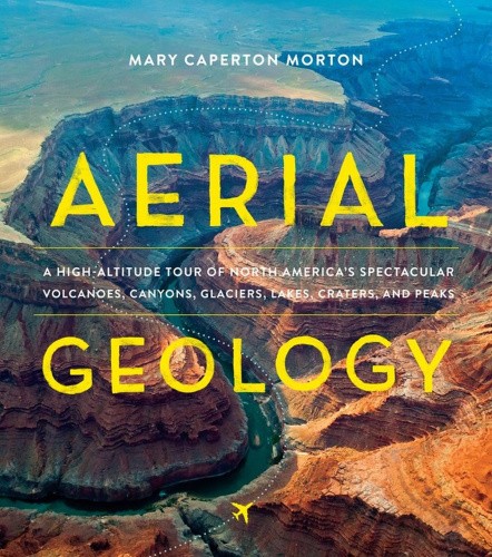 Aerial Geology: A High-Altitude Tour of North America's Spectacular Volcanoes,