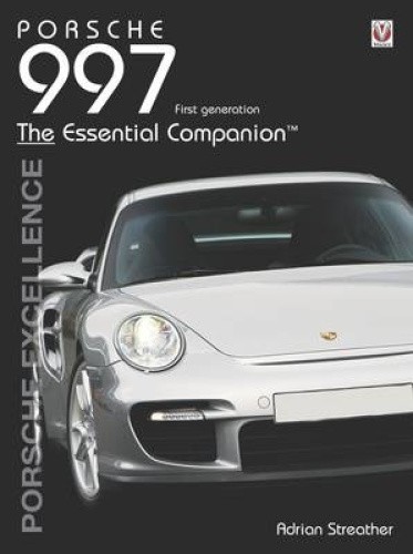 Porsche 997 2004-2012: Porsche Excellence - The Essential Companion