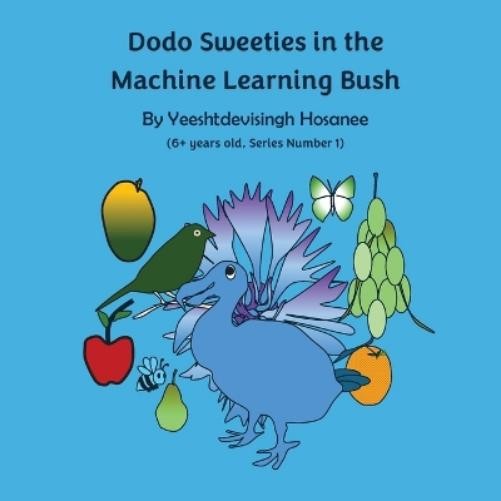 Yeeshtdevisingh Hosanee Dodo Sweeties in the Machine Learning Bush (Tascabile)