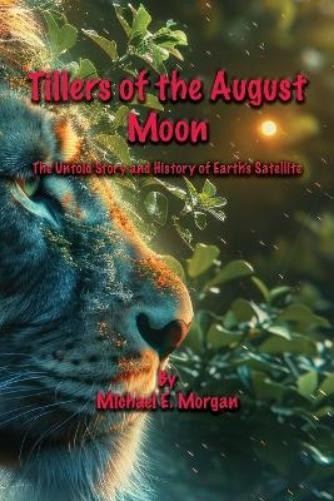 Michael E Morgan Tillers of the August Moon (Tascabile)