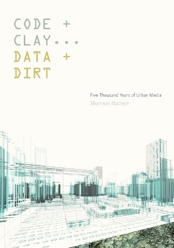 Shannon Mattern Code and Clay, Data and Dirt (Tascabile)