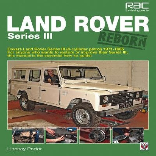 Land Rover Series III Reborn: Covers Land Rover Series III (4-Cylinder Petrol)