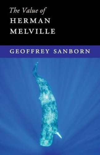 The Value of Herman Melville (The Value of) by Sanborn, Geoffrey [Paperback]
