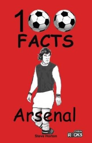 Arsenal FC- 100 Facts by Steve Horton [Paperback]