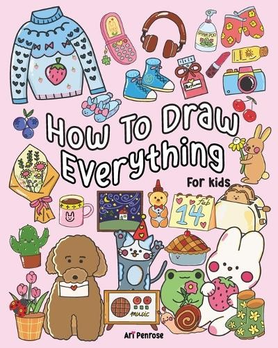 Ari Penrose How to Draw Everything for Kids (Tascabile) Cute Creations Drawing