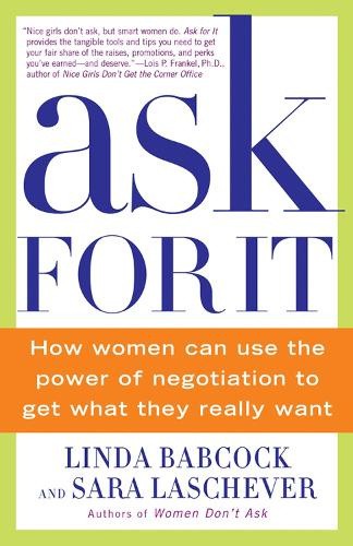 Ask for It: How Women Can Use the Power of Negotiation to Get What They Really