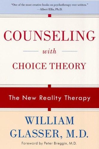 Counseling with Choice Theory: The New Reality Therapy by Glasser, William