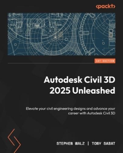 Stephen Walz Tony  Sabat Autodesk Civil 3D 2025 Unleashed (Tascabile)