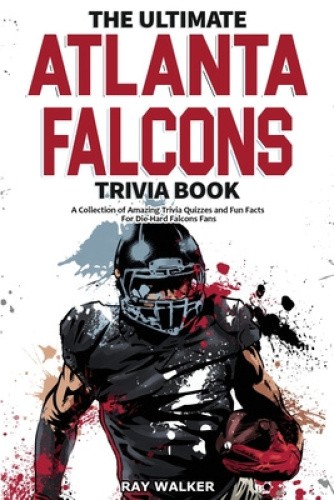 The Ultimate Atlanta Falcons Trivia Book: A Collection of Amazing Trivia